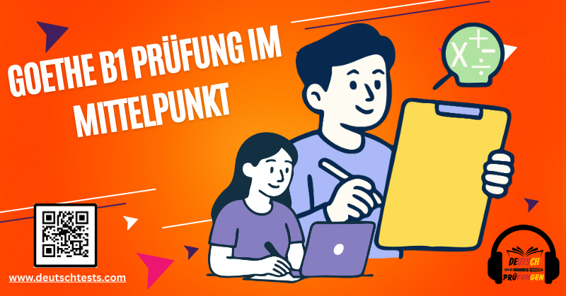 Goethe B1 Prüfung im Mittelpunkt