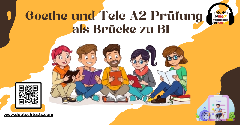 Goethe A2 Prüfung und Telc A2 Prüfung als Brücke zu B1